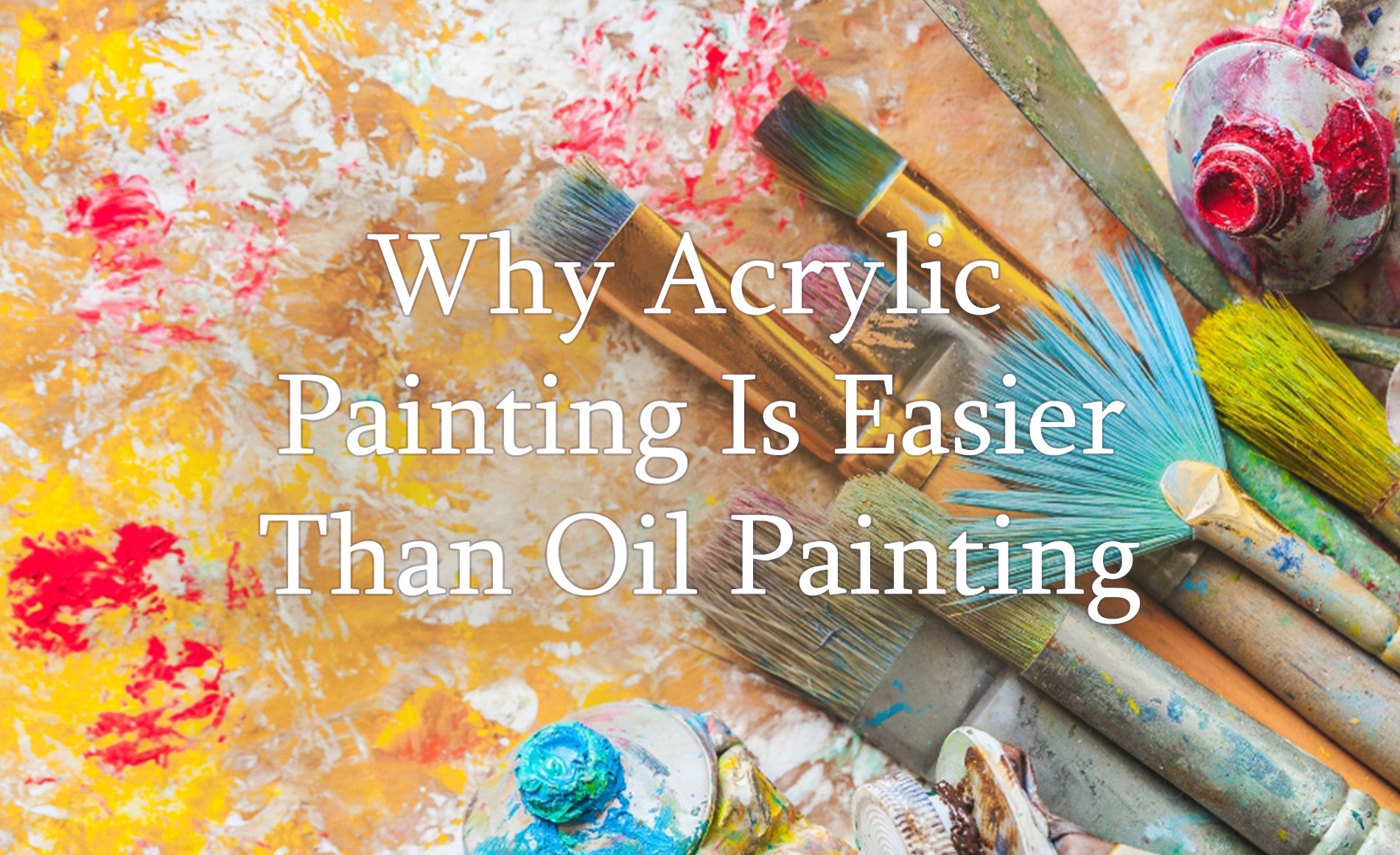 3 Reasons Why Acrylic Painting is Easier Than Oil Painting Chuck