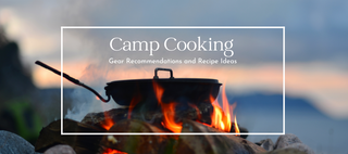 What Do I Need For Camp Cooking? Gear Recommendations and Recipe Ideas