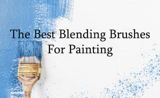 The Best Blending Brushes for Painting: Understanding Their Features and How to Choose the Right Ones for You