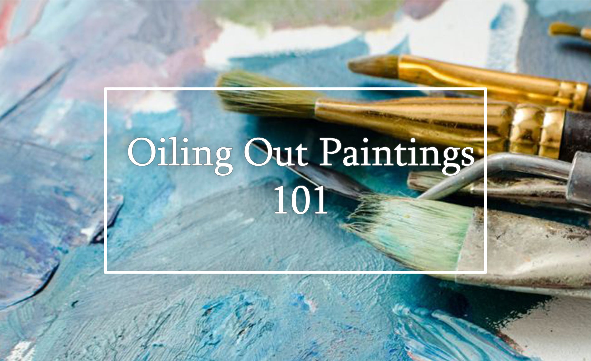 Oiling Out Paintings 101 What it is, Why it's Done, and How to Do it