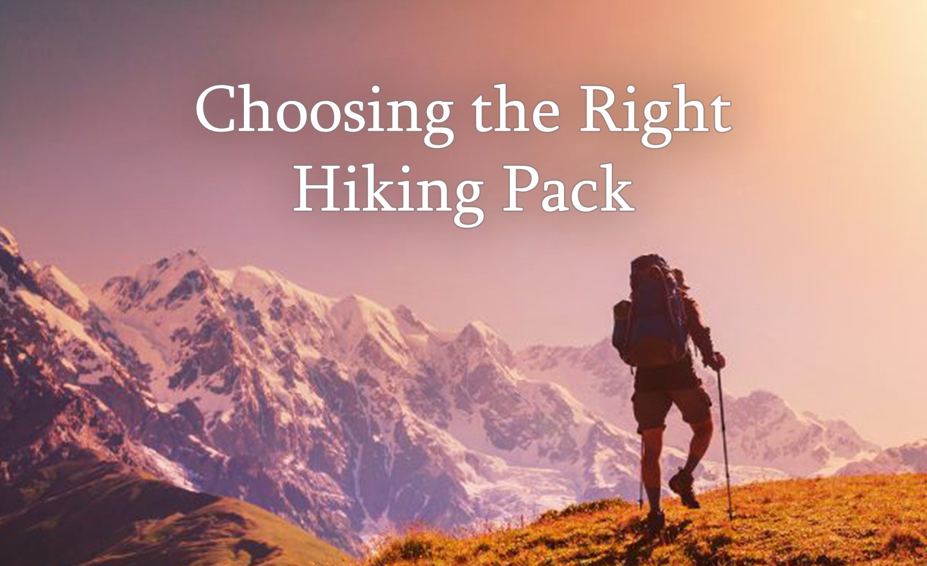 Choosing the Right Hiking Pack: A Guide to Picking the Best Backpack f ...